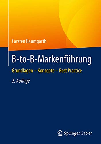 B-to-B-Markenführung: Grundlagen - Konzepte - Best Practice von Springer